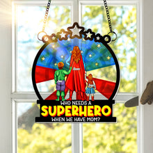 Load image into Gallery viewer, “Who Needs a Superhero When We Have Mom?” - Personalized Window Hanging Suncatcher - Gift for Mom, Grandma &amp; More Ornament PopCulturePrints

