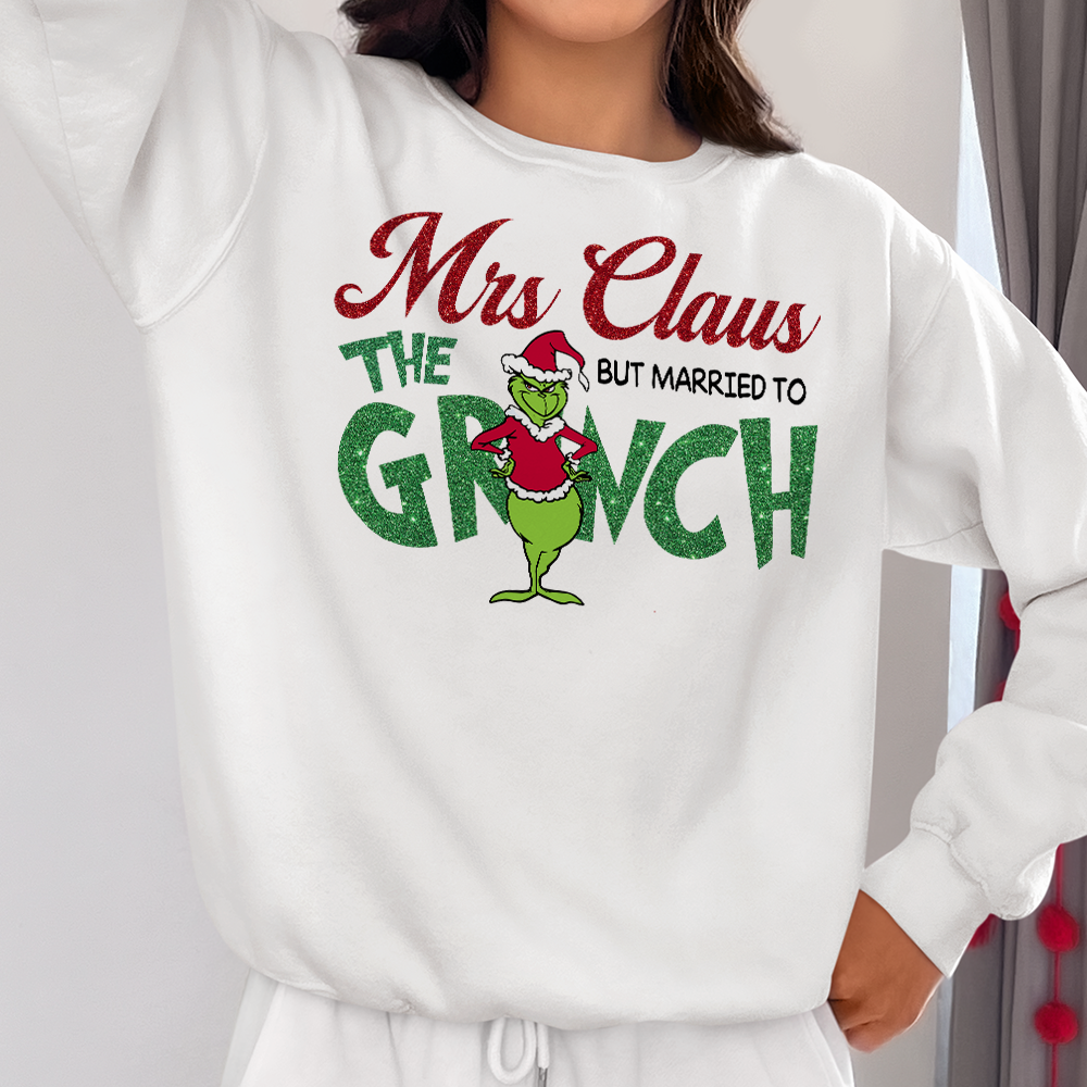 Funny Mrs. Claus Married to the Grinch Christmas Sweatshirt