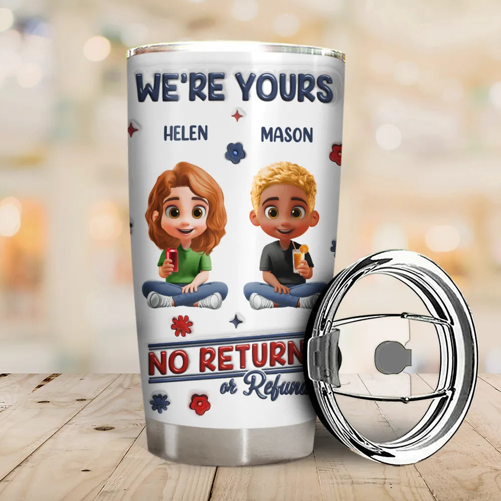 We're Yours | No Returns Or Refunds - Personalized 3D Inflated Effect Tumbler for Parents and Grandparents Tumbler PopCulturePrints