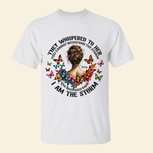 Load image into Gallery viewer, &quot;They Whispered to Her, You Cannot Withstand the Storm&quot; - Personalized Feminist Girl Shirt - Custom Gift for Empowered Women Shirts PopCulturePrints
