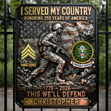 Load image into Gallery viewer, I Served My Country - Honoring 250 Years of America - Personalized Metal Sign Gift for Veterans Metal Signs PopCulturePrints
