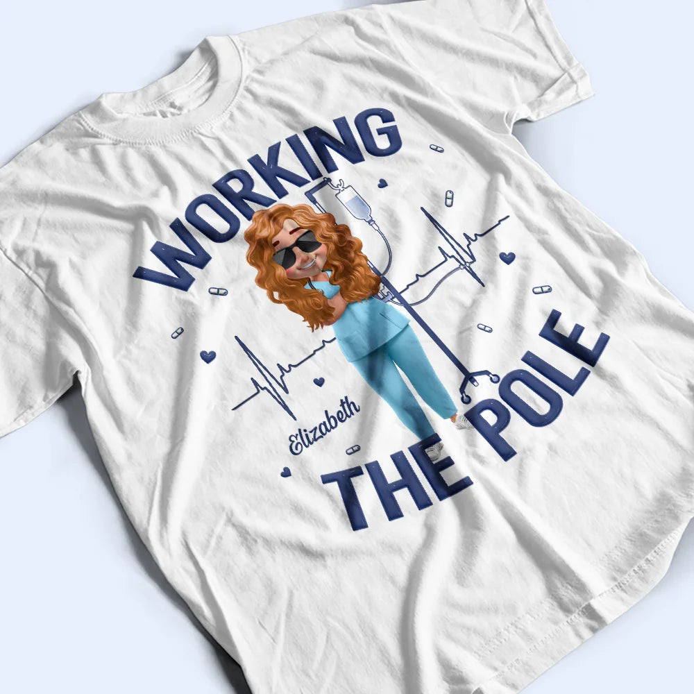 Working The Pole - Personalized T-Shirt for Nurses T-shirt PopCulturePrints