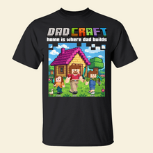 Load image into Gallery viewer, Home is Where Dad Builds - Dadcraft Shirt | Personalized Gift for Dad, Grandpa &amp; More Shirts PopCulturePrints
