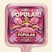 Load image into Gallery viewer, You'll Be Popular! Glam Handheld Mirror - Personalized Gifts for Everyone Mirror PopCulturePrints
