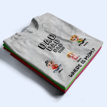 Load image into Gallery viewer, Dad Knows Where Mom Is - Personalized T Shirt for Gift for Dad, Grandpa T-shirt PopCulturePrints
