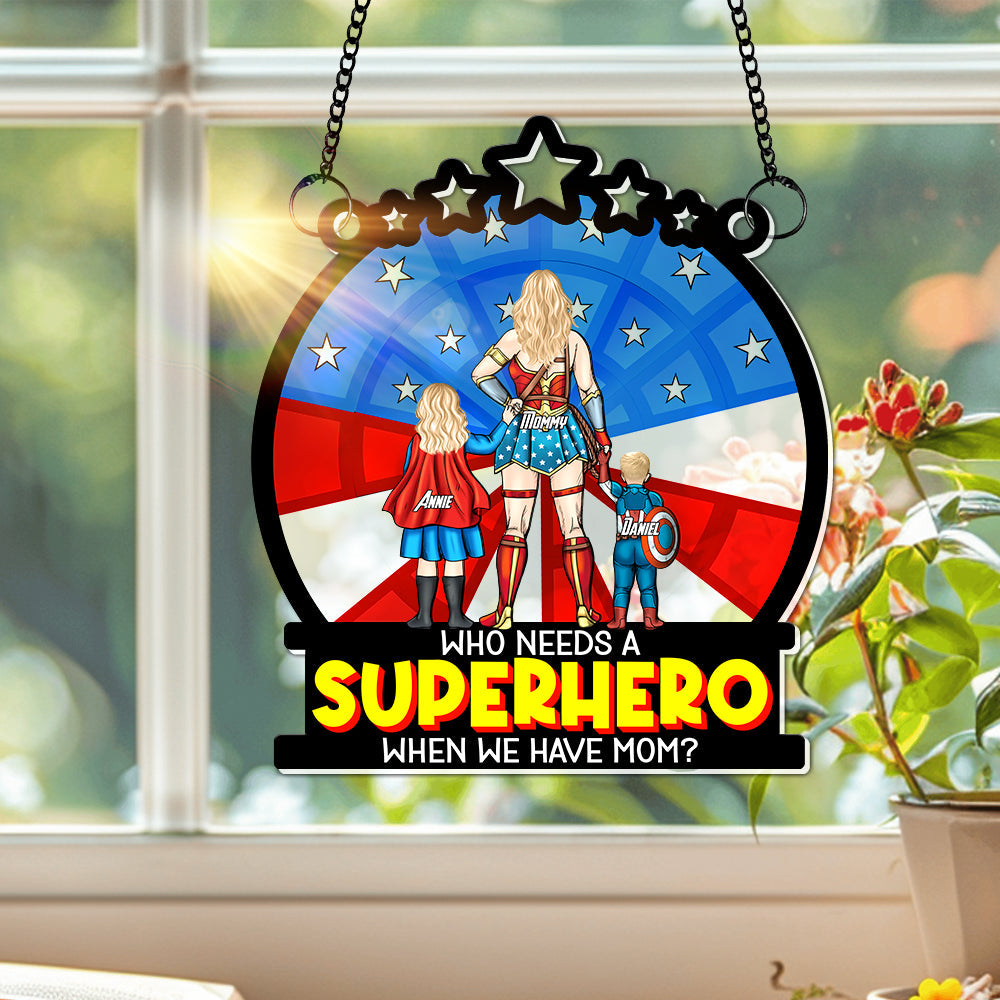“Who Needs a Superhero When We Have Mom?” - Personalized Window Hanging Suncatcher - Gift for Mom, Grandma & More Ornament PopCulturePrints