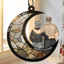 Load image into Gallery viewer, Till We're Old And Grey - Personalized Window Hanging Suncatcher Ornament Suncatcher Ornament PopCulturePrints
