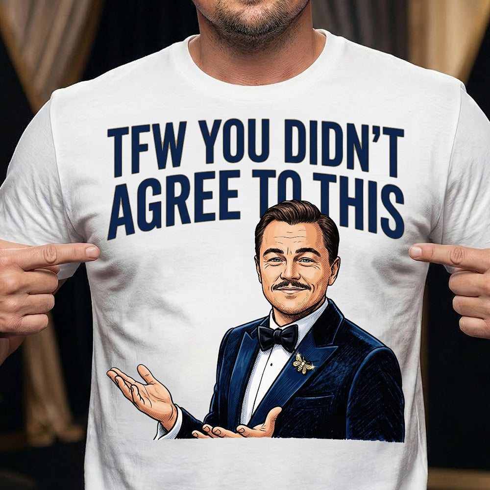 TFW You Didn't Agree To This Meme Shirt - A Customized Gift for Meme Lovers Shirts PopCulturePrints