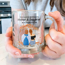 Load image into Gallery viewer, The Love Between Mother &amp; Daughters Is Forever - Personalized Glass Mug for Moms &amp; Daughters Glass Mug PopCulturePrints
