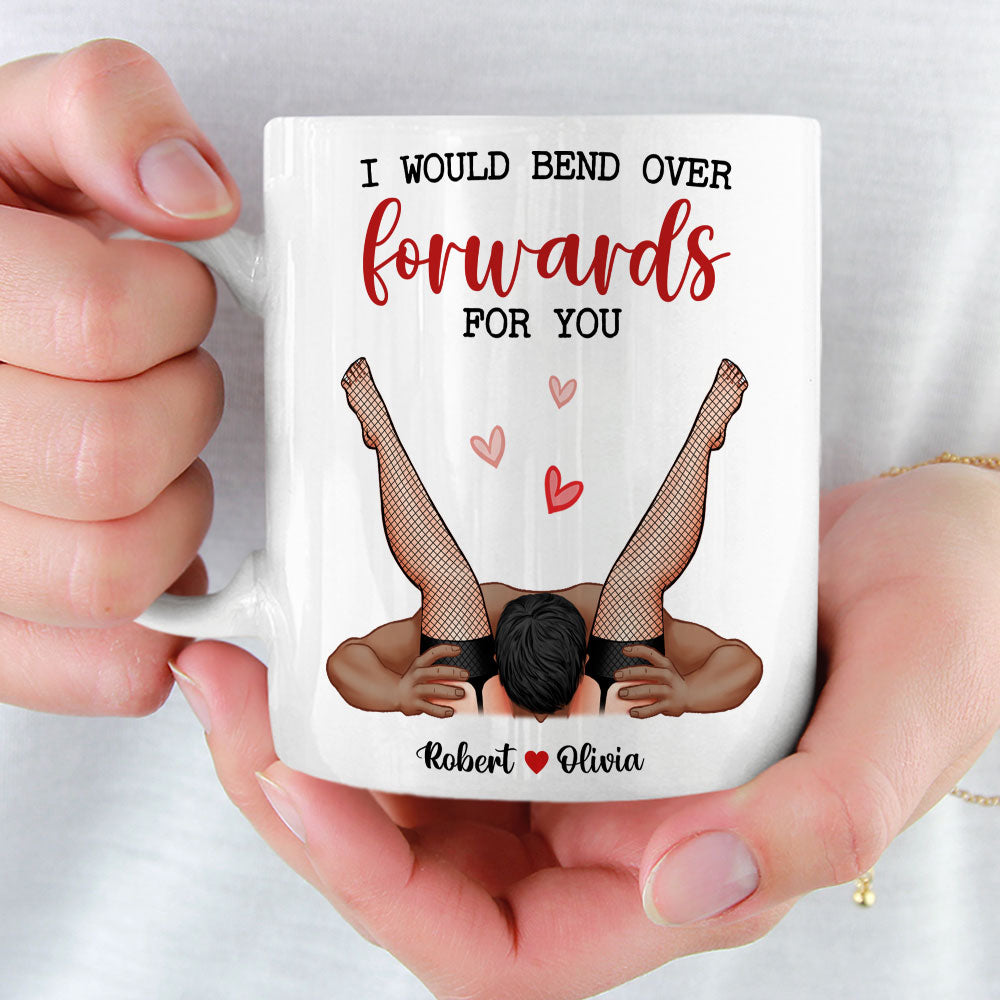 Personalized Funny Couple Mug - I Would Bend Forwards For You