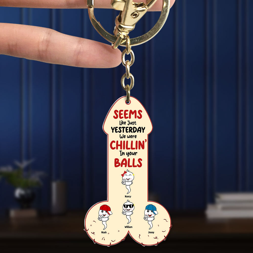 “Seems Like Just Yesterday We Were Chillin’ In Your Balls” - Sperm Dad Keychain, Personalized Gift for Dad & Grandpa Keychains PopCulturePrints