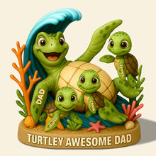Load image into Gallery viewer, &quot;Turtley Awesome Dad&quot; - Custom Acrylic Plaque Gift for Dad, Grandpa, and Daddy! Shaped Plaques PopCulturePrints
