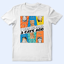 Load image into Gallery viewer, I Was Normal 3 Cats Ago - Personalized T Shirt for Cat Lovers T-shirt PopCulturePrints
