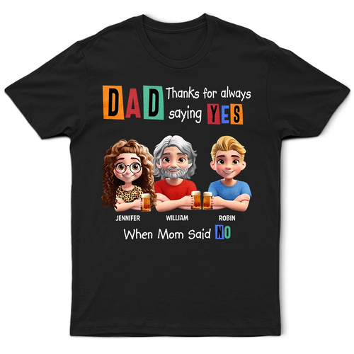 Dad Thanks For Always Saying YES - Personalized Funny 3D Cartoon T-Shirt T-shirt PopCulturePrints