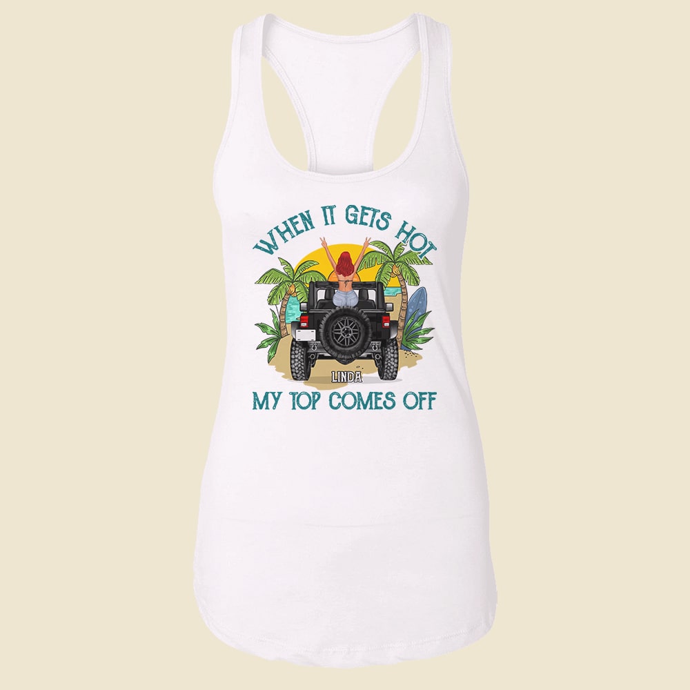 Personalized Summer Tank Top - When It Gets Hot My Top Comes Off