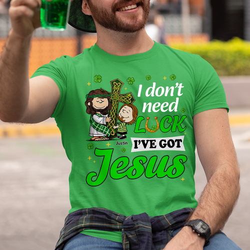 Personalized Jesus Lover T-Shirt - I've Got Jesus, Not Luck Shirts PopCulturePrints