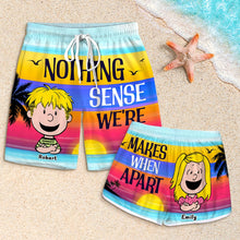 Load image into Gallery viewer, Personalized Couple Beach Shorts - Nothing Makes Sense When We&#39;re Apart
