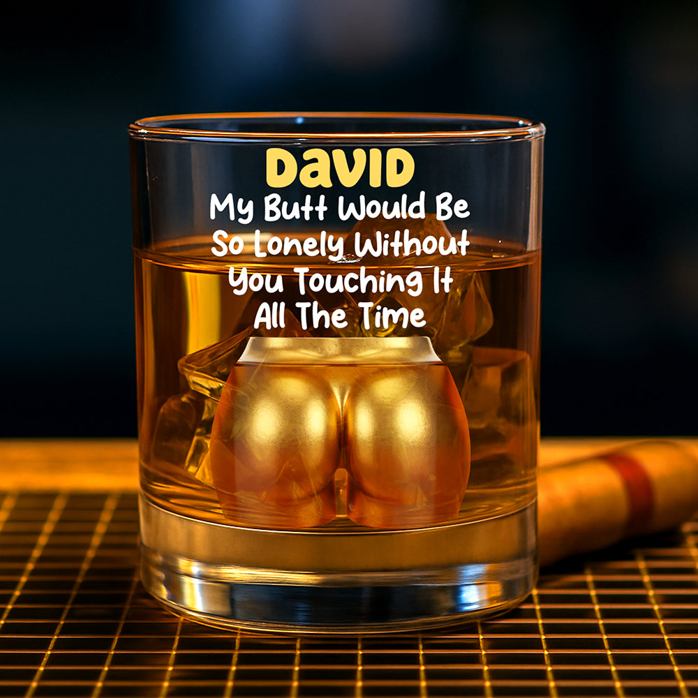 "My Butt Would Be So Lonely Without You Touching It" - Naughty Couple 11oz Round Whiskey Glass - Personalized Gift for Couples Whiskey Glass PopCulturePrints