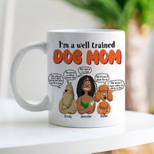 Load image into Gallery viewer, I&#39;m a Well Trained Dog Mom - Personalized Coffee Mug for Dog Lovers Coffee Mug PopCulturePrints
