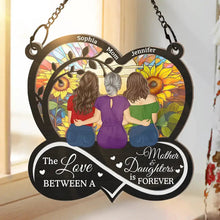 Load image into Gallery viewer, The Love Between Mother &amp; Daughters Is Forever - Personalized Suncatcher Ornament for Mom &amp; Grandma Suncatcher Ornament PopCulturePrints
