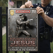 Load image into Gallery viewer, "Before You Break Into My House, Stand Outside and Get Right with Jesus" - Personalized Police Warning Metal Sign - Custom Gift for Police Officers Metal Signs PopCulturePrints
