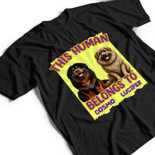 Load image into Gallery viewer, This Human Belongs To Blackie - Personalized Dog Lover T-Shirt T-shirt PopCulturePrints
