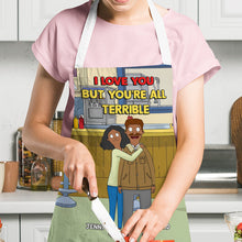Load image into Gallery viewer, Funny Personalized Couple Apron - I Love You But You're All Terrible Aprons PopCulturePrints
