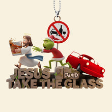 Load image into Gallery viewer, Jesus, Take the Glass - Funny Drive Safe Car Ornament - Personalized Gifts for Christmas Ornament PopCulturePrints
