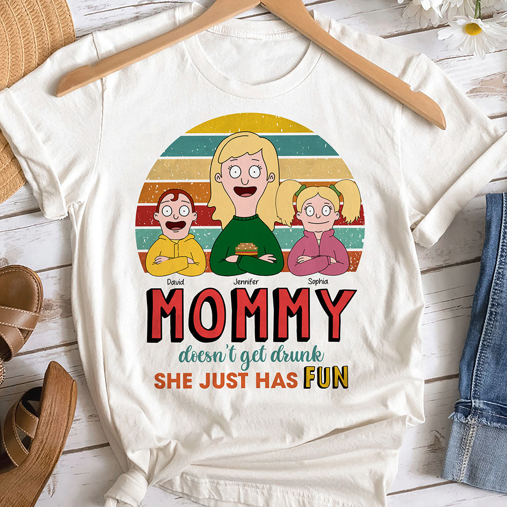 Mommy Doesn't Get Drunk, She Just Has Fun - Personalized Funny Gift for Mom Shirts PopCulturePrints