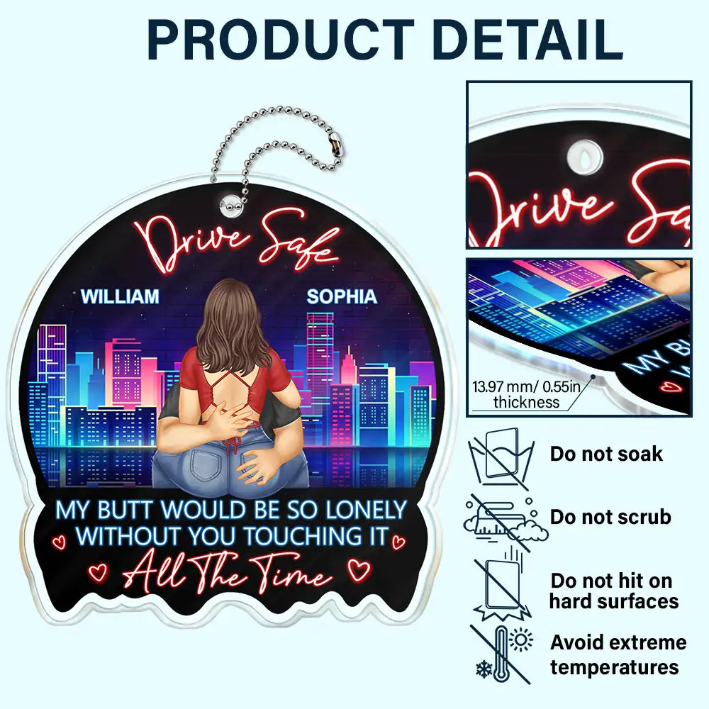 Drive Safe, My Butt Would Be So Lonely Without You Touching It - Personalized Acrylic Car Hanger Acrylic Car Hanger PopCulturePrints