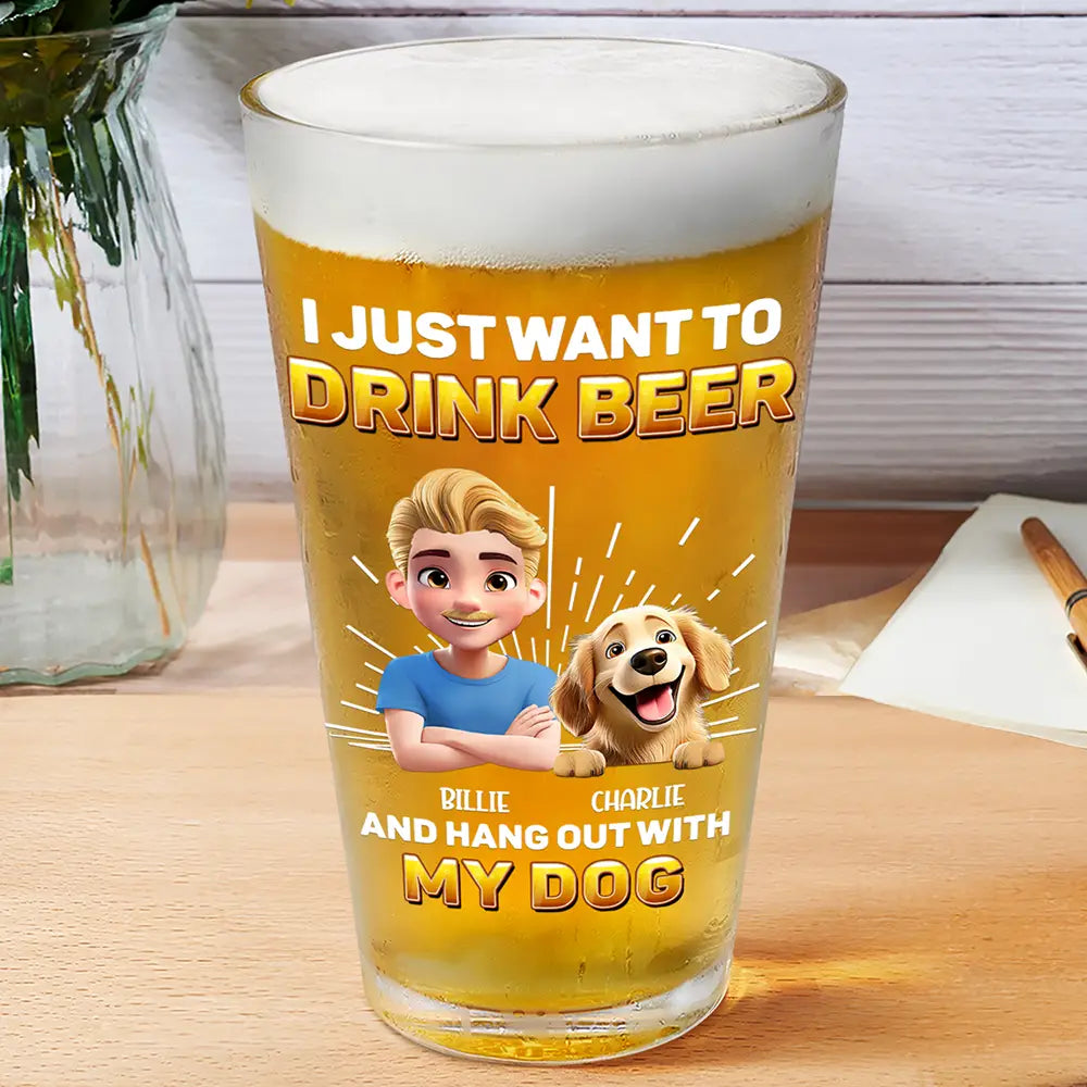 I Just Want to Drink Beer - Personalized Beer Glass for Dog Lovers Beer Glass PopCulturePrints