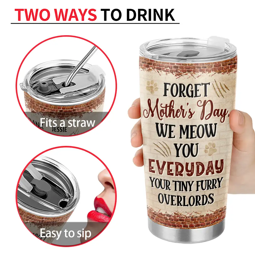 Forget Mother's Day, We Meow You Everyday - Personalized Tumbler for Cat Moms and Dads Tumbler PopCulturePrints