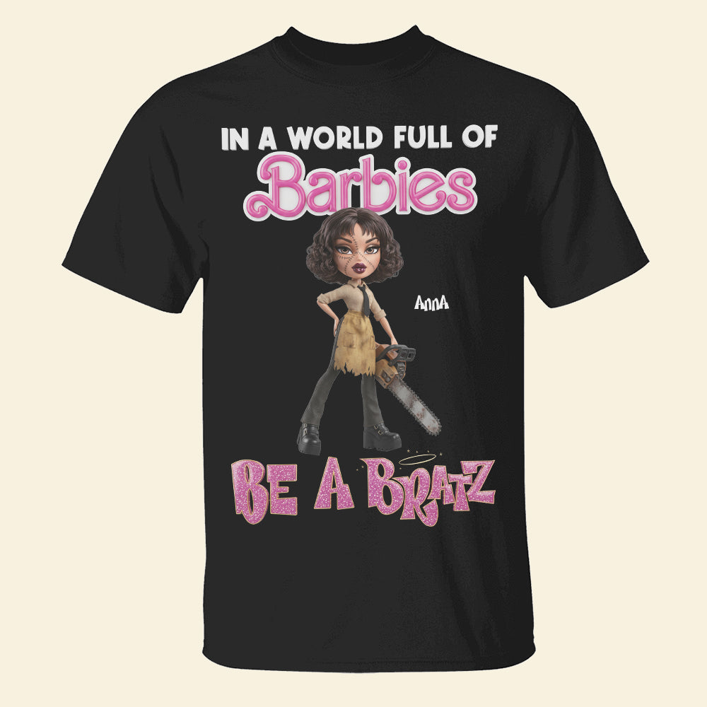 In a World Full of Barbies, Be a Bratz - Personalized Horror Fan Shirt Shirts PopCulturePrints