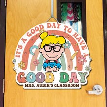 Load image into Gallery viewer, Personalized Classroom Sign - It&#39;s a Good Day to Have a Good Day
