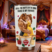 Load image into Gallery viewer, Of All The Butts In The World, Yours Is My Favorite - Romantic Fairytale Couple Tumbler - Personalized Gift For Couples Tumbler Cup PopCulturePrints
