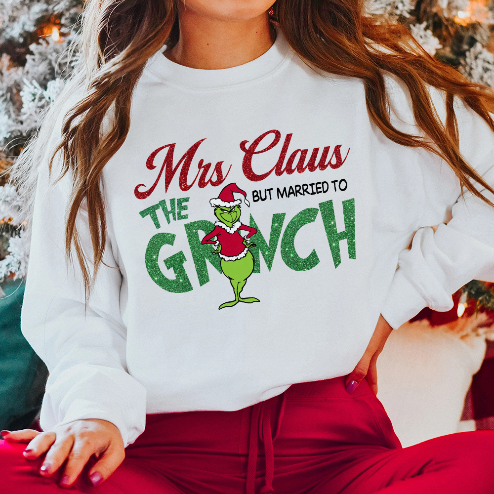 Funny Mrs. Claus Married to the Grinch Christmas Sweatshirt