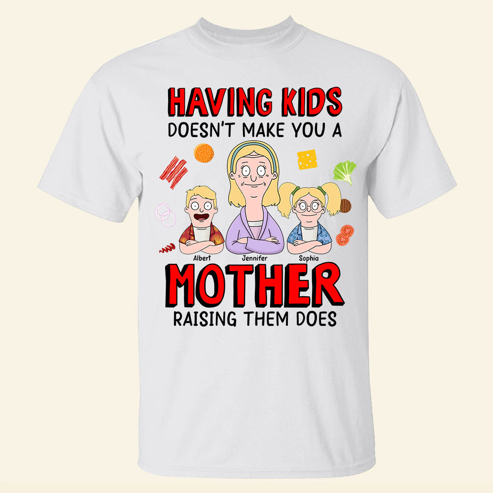 "Having Kids Doesn’t Make You a Mother, Raising Them Does" - Personalized Gift for Mom - Custom Sweatshirt Shirts PopCulturePrints