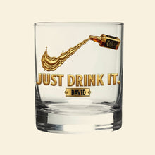 Load image into Gallery viewer, Just Drink It! Personalized Whiskey Glass - Custom Gift for Drinking Lovers Whiskey Glass PopCulturePrints
