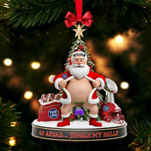 Load image into Gallery viewer, &quot;Go Ahead... Jingle My Balls!&quot; Personalized Santa Christmas Ornament - A Fun Gift for True Fans Ornament PopCulturePrints
