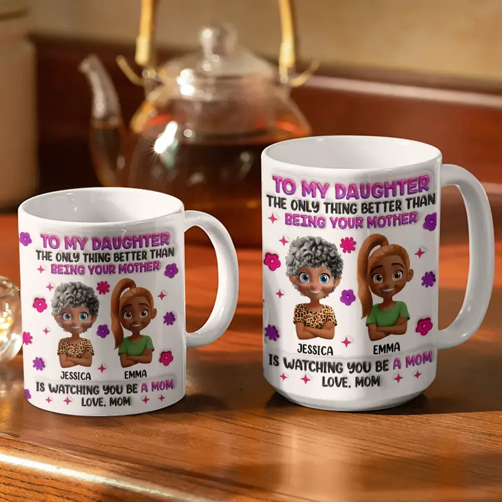 To My Daughter - The Only Thing Better than Being Your Mother - Personalized 3D Inflated Effect Mug - Perfect Gift for Moms and Daughters Mug PopCulturePrints
