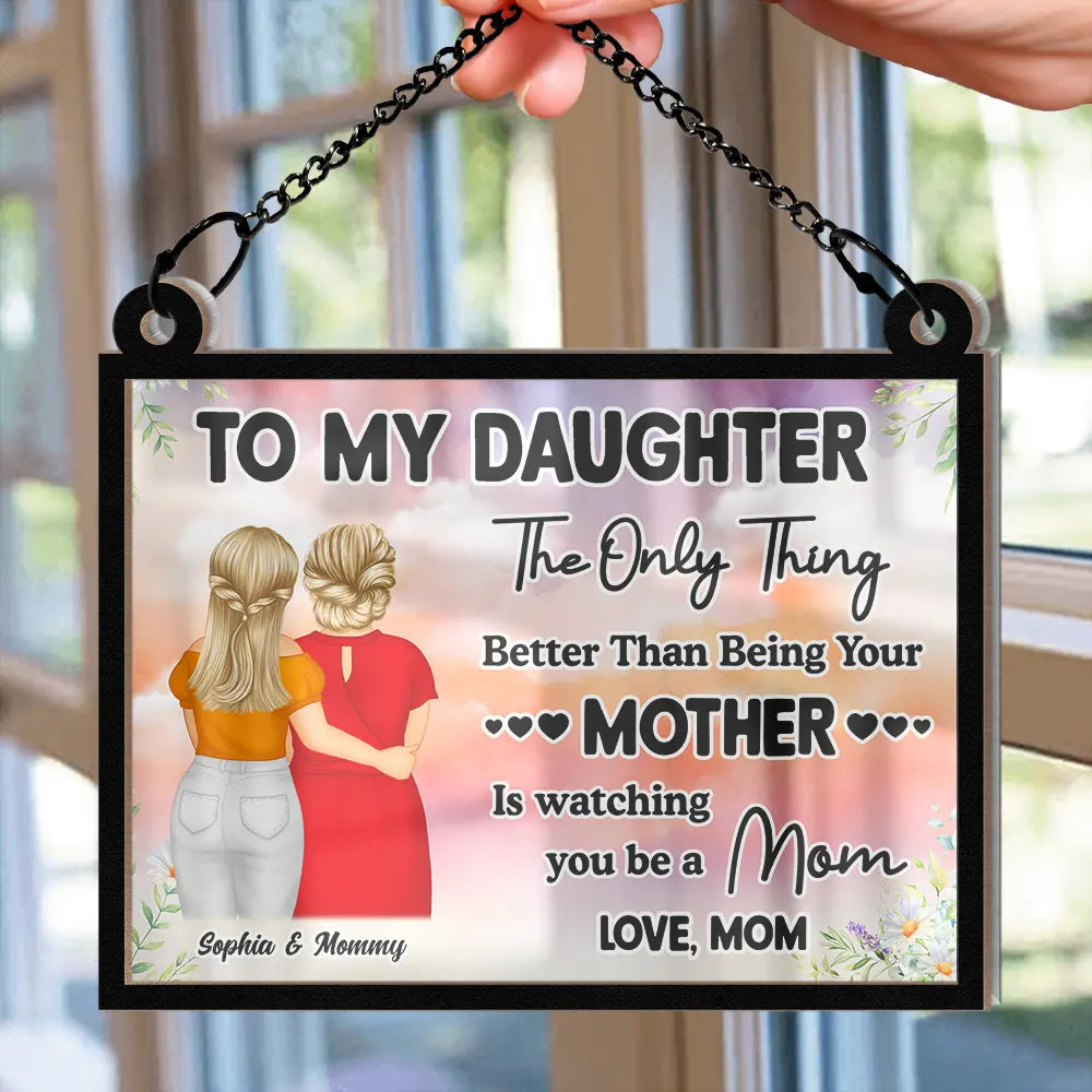 To My Daughter: The Only Thing Better Than Being Your Mother - Personalized Window Hanging Suncatcher Ornament - Gift for Mom and Grandma Suncatcher Ornament PopCulturePrints