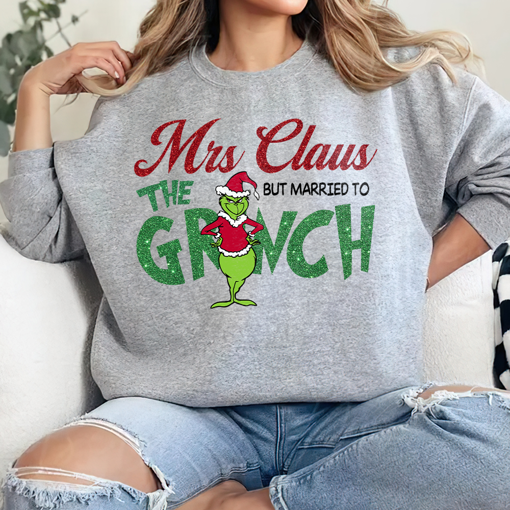 Funny Mrs. Claus Married to the Grinch Christmas Sweatshirt