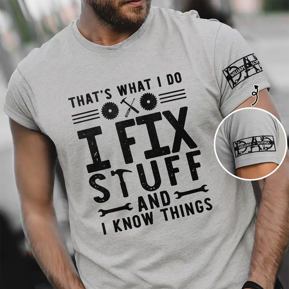 That's What I Do I Fix Stuff And I Know Things - Personalized T-Shirt T Shirt Printed Front & Sleeves PopCulturePrints