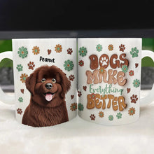 Load image into Gallery viewer, Dogs Make Everything Better - Personalized 3D Inflated Effect Mug for Dog Lovers Mug PopCulturePrints
