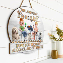 Load image into Gallery viewer, Hope You Brought Alcohol &amp; Dog Treats - Personalized Custom Shaped Wood Sign for Pool &amp; Patio Lovers Wood Shaped Sign PopCulturePrints
