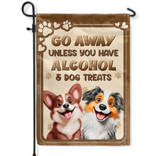 Load image into Gallery viewer, Go Away Unless You Have Alcohol &amp; Dog Treats - Personalized Flag for Dog Lovers Flag PopCulturePrints
