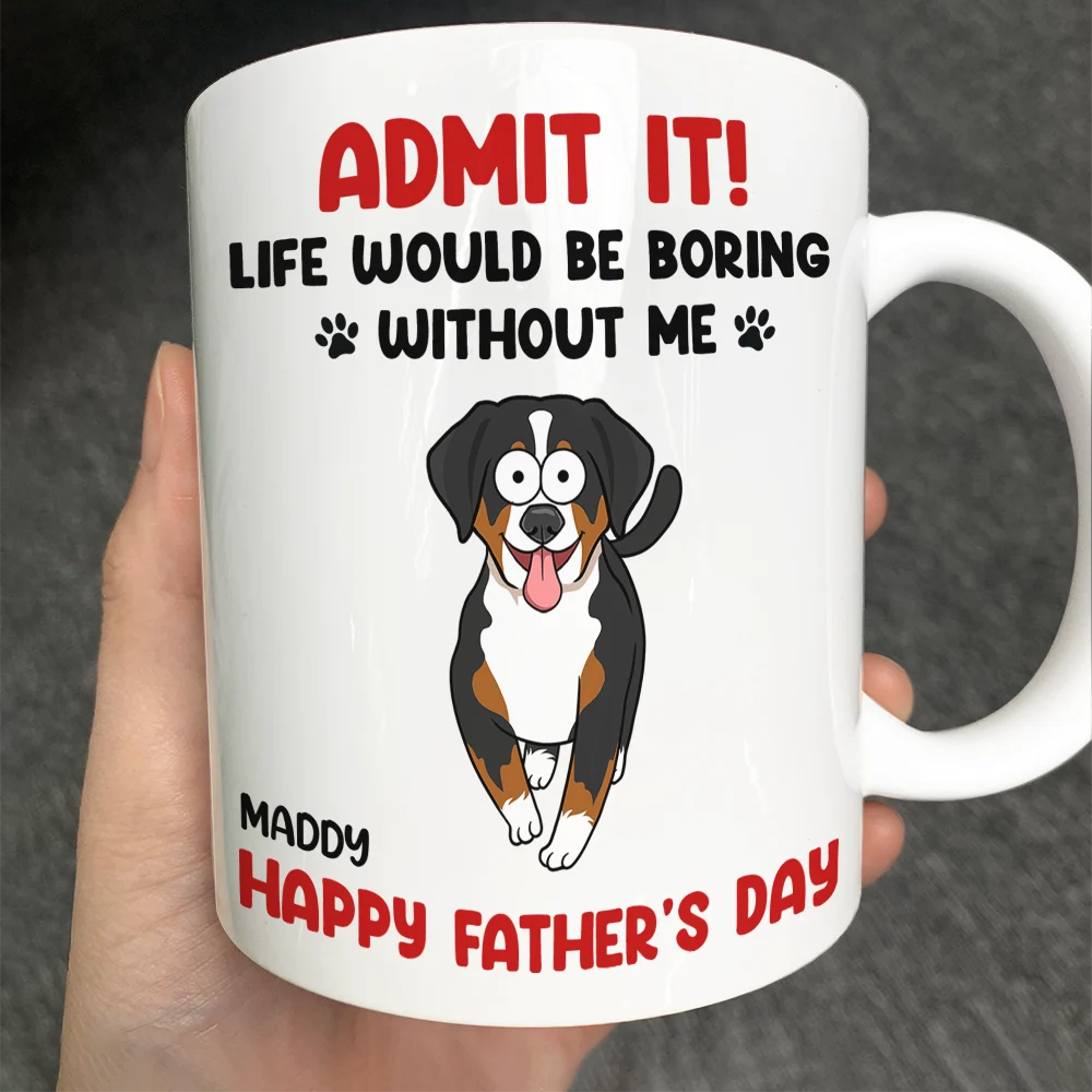 Admit It! Life Would Be Boring Without Me - Personalized Funny Pet Mug Mug PopCulturePrints