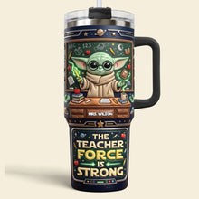 Load image into Gallery viewer, The Teacher Force is Strong - Personalized Galactic Teacher Tumbler Handle - Custom Gift for Educators and Mentors
