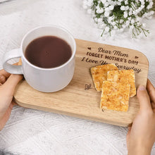 Load image into Gallery viewer, Dear Mom, Forget Mother&#39;s Day We Love You Everyday - Personalized Serving Board With Cup Holder Serving Board With Cup Holder PopCulturePrints
