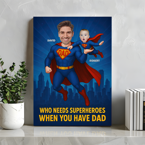 Who Needs Superheroes When You Have Dad - Super Dad Canvas Print - Custom Photo Gifts for Dad, Grandpa, and More Poster & Canvas PopCulturePrints